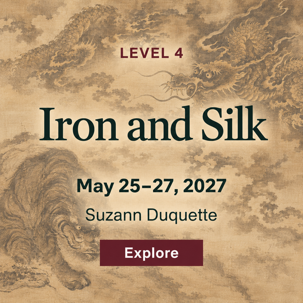 Level 4: Iron and Silk. May 25–27, 2027, with Suzann Duquette. Explore Level 4.