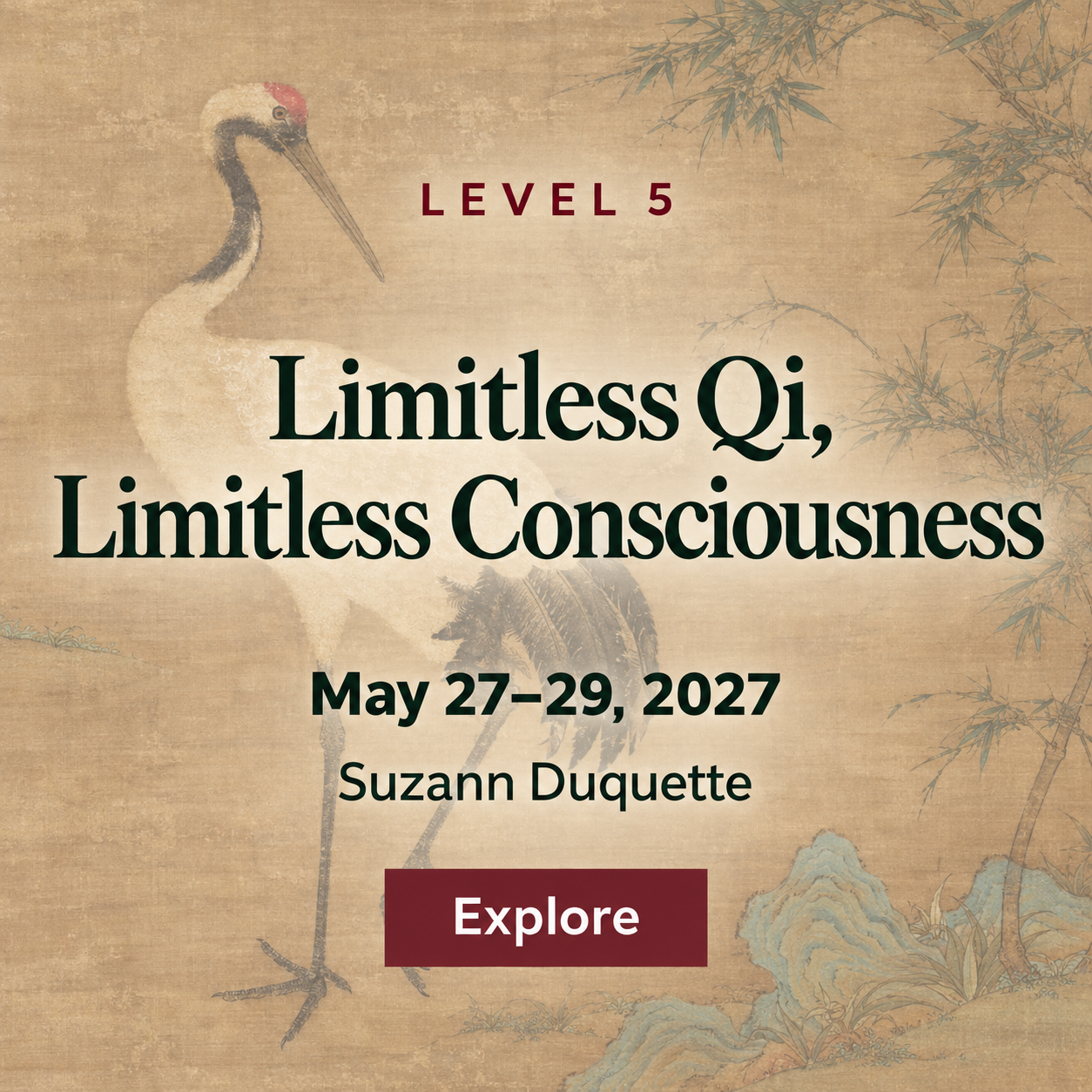 Level 5: Limitless Qi, Limitless Consciousness. May 27–29, 2027, with Suzann Duquette. Explore Level 5.